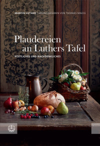 Martin Luther, Thomas Maess — Plaudereien an Luthers Tafel