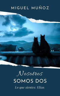 Miguel Muñoz — NOSOTROS SOMOS DOS: Serie Lo Que Sientes (Elías)