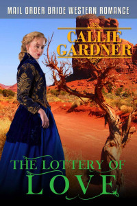 Callie Gardner — The Lottery Of Love (Western Mail Order Brides 35)