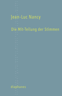 Jean-Luc Nancy; — Die Mit-Teilung der Stimmen