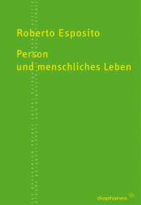 Roberto Esposito; — Person und menschliches Leben