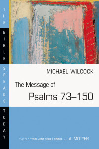 Michael Wilcock — The Message of Psalms 73-150