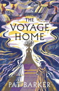 Pat Barker — The Voyage Home