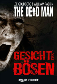 Lee Goldberg, William Rabkin — The Dead Man: Gesicht des Bösen