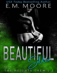 E. M. Moore — Beautiful Soldier: A Dark High School Romance (The Heights Crew Book 3)