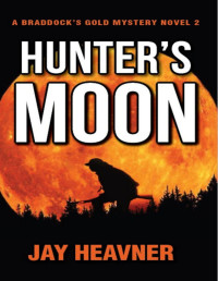 Jay Heavner — Braddock's Gold Mystery Series 02 Hunter's Moon