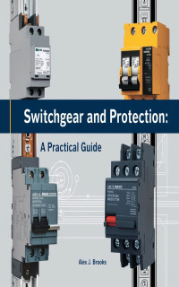 J. Brooks, Alex — Switchgear and Protection : A Practical Guide