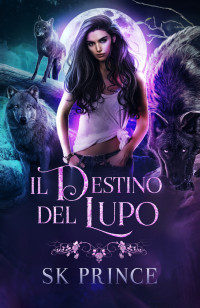 Prince, SK — Il Destino Del Lupo (Italian Edition)