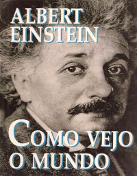 Albert Einstein — Como vejo o mundo