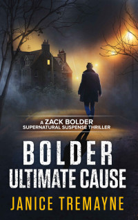 Janice Tremayne — Bolder Ultimate Cause: A macabre and dark supernatural thriller (A Zack Bolder Supernatural Thriller Book 4)