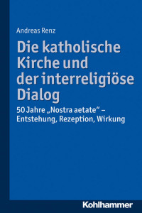 Andreas Renz — Die katholische Kirche und der interreligiöse Dialog