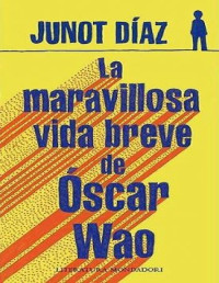 Junot Díaz — LA MARAVILLOSA VIDA BREVE DE ÓSCAR WAO