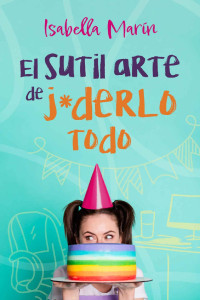 Adyma Design & Isabella Marín & Correctivia — El Sutil Arte De J*derlo Todo