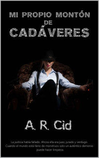 A. R. Cid — Mi propio montón de cadáveres