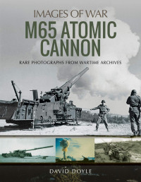 David Doyle — M65 Atomic Cannon (Images of War)