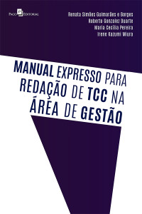 Renata Simes Guimares e Borges;Roberto Gonzalez Duarte;Maria Ceclia Pereira;Irene Kazumi Miura; — Manual expresso para redao de TCC na rea de gesto