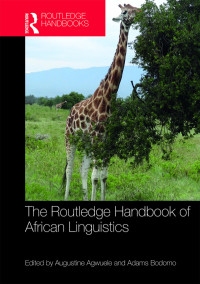 Augustine Agwuele, Adams Bodomo & Adams Bodomo — The Routledge Handbook of African Linguistics