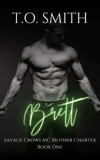 T.O. Smith — Brett: An MC Romance Novel (Savage Crows MC Mother Charter Book 1)