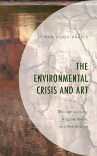 Rapple, Eva Maria; — The Environmental Crisis and Art