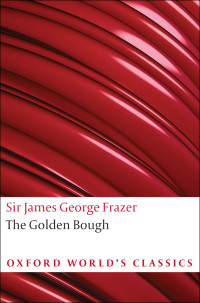 Sir James George Frazer — The Golden Bough (Oxford World’s Classics)