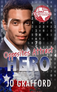 Jo Grafford — Opposites Attract Hero: Hometown Heroes A-Z — Sweet, Small-Town Romantic Suspense (Born In Texas Book 15)
