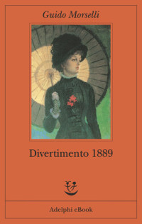 Guido Morselli — Divertimento 1889