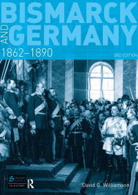 David G. Williamson — Bismarck and Germany: 1862-1890 (Seminar Studies)