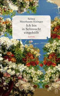 Selma Meerbaum-Eisinger [Meerbaum-Eisinger, Selma] — Ich bin in Sehnsucht eingehüllt. Gedichte