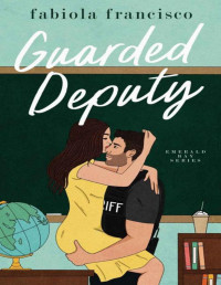Fabiola Francisco — Guarded Deputy: A small town romantic comedy (Emerald Bay RomCom Book 1)