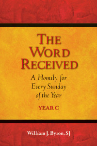 William J. Byron, SJ — Word Received, The: A Homily for Every Sunday of the Year; Year C