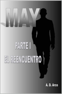 A. D. Arco — MAY (Parte I). El Reencuentro