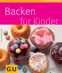 Kührt, Christiane — [Gu Küchenratgeber 01] • Backen für Kinder