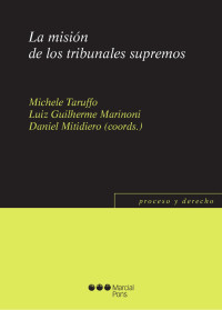 Taruffo, Michele;Marinoni, Luiz Guilherme;Mitidiero, Daniel; — La misin de los tribunales supremos.