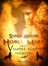 Amatis, Sonja — Howly Mary: oder: Vampire küssen verboten (German Edition)