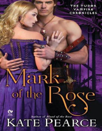 Kate Pearce [Pearce, Kate] — Mark of the Rose: The Tudor Vampire Chronicles