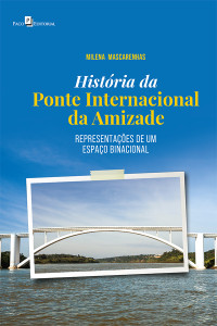 Milena Mascarenhas; — Histria da Ponte Internacional da Amizade