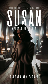Parker Barbara Ann — SUSAN. Spirali di follia (Italian Edition)