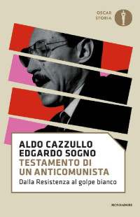 Aldo Cazzullo & Edgardo Sogno [Cazzullo, Aldo & Sogno, Edgardo] — Testamento di un anticomunista