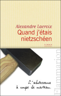Alexandre Lacroix — Quand j'étais nietzschéen
