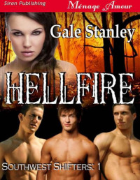 Gale Stanley — Stanley, Gale - Hellfire [Southwest Shifters 1] (Siren Publishing Ménage Amour)