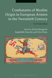 Xavier Bougarel;Raphalle Branche;Clo Drieu; — Combatants of Muslim Origin in European Armies in the Twentieth Century