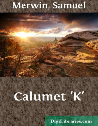 Samuel Merwin & Henry Kitchell Webster — Calumet 'K'