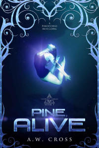 A.W. Cross [Cross, A.W.] — Pine, Alive: A Futuristic Romance Retelling of Pinocchio (Foxwept Array Book 1)