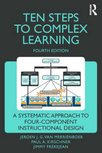 Jeroen J. G. van Merriënboer; Paul A. Kirschner; Jimmy Frèrejean — Ten Steps to Complex Learning; A Systematic Approach to Four-Component Instructional Design; Fourth Edition