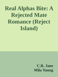 C.R. Jane & Mila Young — Real Alphas Bite: A Rejected Mate Romance (Reject Island)