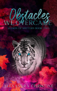Alexandra Christine — Obstacles We Overcame: Season of Shifters Book 2 (MMM)