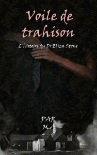 A, M. — Voile de trahison: L'histoire du Dr Eliza Stone