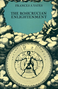 Frances A.Yates — The Rosicrucian Enlightenment