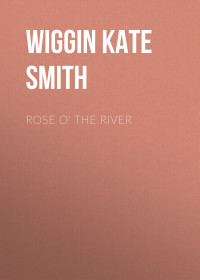 Kate Wiggin — Rose o' the River