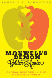 Randall L. Schweller — Maxwell's Demon and the Golden Apple: Global Discord in the New Millennium